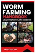Worm Farming Handbook: A Practical Handbook on Vermicomposting, DIY Worm Bins, Red Wigglers, and Sustainable Gardening for Organic Waste Management and Eco-Friendly Living.