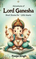 Adventures of Lord Ganesha: Short Stories for Little Hearts