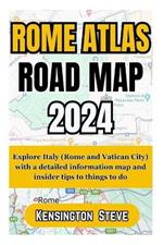 Rome Atlas Road Map 2024: Explore Italy (Rome and Vatican City) with a detailed information map and insider tips to things to do