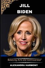 Jill Biden: Balancing Acts and Controversies