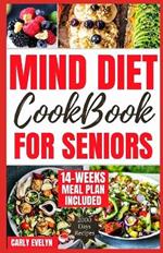 Mind Diet Cookbook for Seniors: 2000 Days of Tasty, Easy and Delicious Brain Boosting Recipes to Help Fight Memory Disorders, Alzheimer's & Dementia for Healthier Life (with 98 Days Meal Plan Included