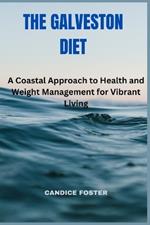 The Galveston Diet: A Coastal Approach to Health and Weight Management for Vibrant Living**