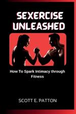 Sexercise Unleashed: How To Spark Intimacy through Fitness