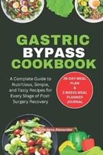 Gastric Bypass Cookbook: A Complete Guide to Nutritious, Simple, and Tasty Recipes for Every Stage of Post-Surgery Recovery