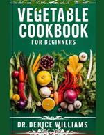 Vegetable Cookbook for Beginners: Intercontinental Easy and Quick Healthy Vegetarian Cookbook.