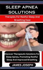Sleep Apnea Solutions: Therapies For Restful Sleep And Breathing Ease: Discover Therapeutic Solutions For Sleep Apnea, Promoting Restful Sleep And Improved Breathing