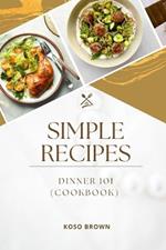 Simple Recipes: Dinner 101 (Cookbook)