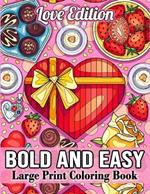 Bold and Easy Large Print Coloring Book: 50 Sweet Hearts Valentines Day Coloring Book with Simple Mandala, Flower, Food, and Cute Love Designs for Adults and Seniors