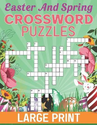 Easter And Spring Crossword Puzzles Large Print: Dive into a World of Puzzling Adventures and Brain Teasers - Jeffery L Bunn - cover