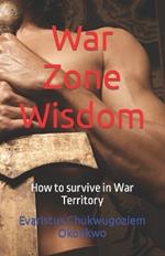 War Zone Wisdom: How to survive in War Territory