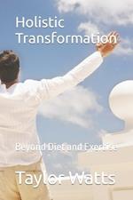 Holistic Transformation: Beyond Diet and Exercise