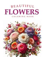 Beautiful Flowers Coloring Book: For Adults