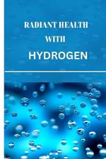 Radiant health with hydrogen: The Power of Hydrogen for women's Holistic Approach and Wellness