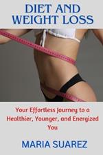 Diet and weight loss: Your Effortless Journey to a Healthier, Younger, and Energized You