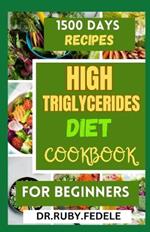 High Triglycerides Diet Cookbook for Beginners: The Complete 14-Day Meal Plan Plus Fast and Simple Recipes to Reduce Triglycerides and Live a Healtier Life