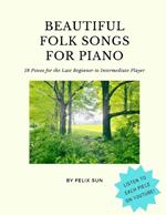 Beautiful Folk Songs for Piano: 18 Pieces for the Late Beginner to Intermediate Player