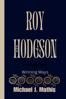 Roy Hodgson: Winning Ways - Michael J Mathis - cover