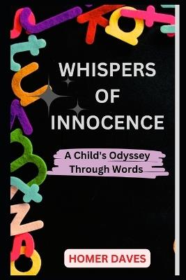 Whispers of Innocence: A Child's Odyssey Through Words - Homer Daves - cover