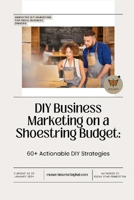 DIY Business Marketing on a Shoestring Budget: 60+ Actionable DIY Strategies - Elena Star Pemberton - cover