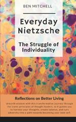 Everyday Nietzsche The Struggle of Individuality: Reflections on Better Living