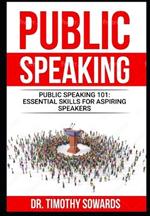 Public Speaking 101: Essential Skills for Aspiring Speakers