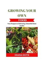 Growing Your Own Food: Y?ur P?????rt t? Cult?v?t?ng a B?unt?ful Home Garden