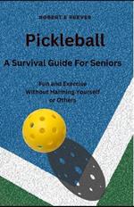 Pickleball: The Survival Guide For Seniors