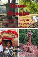 Osun-Osogbo: Unveiling the Mystic Splendor of the Goddess Grove Festival