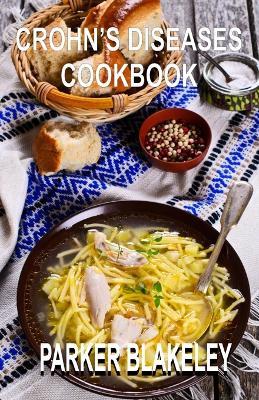 Crohn's Diseases Cookbook: 50+ Autoimmune Protocol Healthy Recipes to Relieve Ulcerative Colitis and Crohn's Diseases - Parker Blakeley - cover