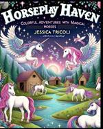 Horseplay Haven: Colorful Adventures with Magical Horses for Age 4-8