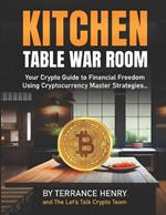 Kitchen Table War Room: Your Crypto Guide to Finachial Freedom, Using Cryptocurrency Master Strategies...