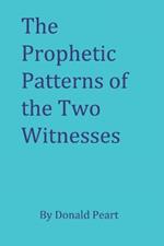 The Prophetic Patterns of the Two Witnesses