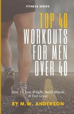 Top 40 Workouts For Men Over 40: How To Lose Weight, Build Muscle & Feel Great