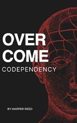 Overcome Codependency: A Comprehensive Guide to Healing and Reclaiming Your Self-Worth