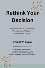 Rethink Your Decision: Organize Your Subconscious Thoughts, and Preserve Equilibrium Energy
