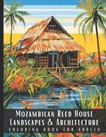 Mozambican Reed House Landscapes & Architecture Coloring Book for Adults: Beautiful Nature Landscapes Sceneries and Foreign Buildings Coloring Book for Adults, Perfect for Stress Relief and Relaxation - 50 Coloring Pages