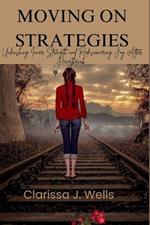 Moving on Strategies: Unleashing Inner Strength and Rediscovering Joy After Heartbreak