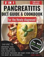 Pancreatitis Diet Guide and Cookbook for the Newly Diagnosed (2 in 1): Wholesome Low-Fat Recipes to reduce inflammation and Kiss Pancreatitis Symptoms Goodbye - No More Abdominal Pain, Vomiting, or F