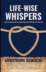 Life-Wise Whispers: Don't Let Anyone Sell You a Rope That Will Hang You Tommorrow!