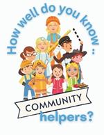 How Well Do You Know Community Helpers?: Interactive activities and facts to ignite children' curiosity about careers that help others. Age 5-12