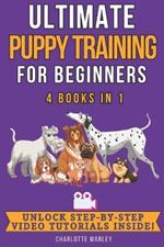 Ultimate Puppy Training for Beginners: 4 Books in 1: Train Your Dream Pooch in Just 4 Weeks!