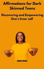 Affirmations for dark skinned teens: Discover and Empowering One's Inner self