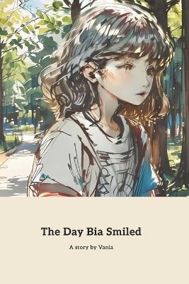 The Day Bia Smiled: The Transformative Power of a Smile - Vania Santos - cover