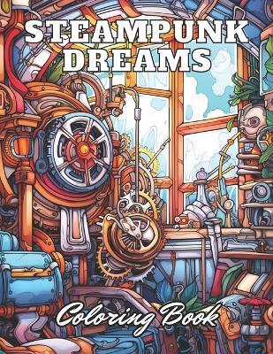 Steampunk Dreams Coloring Book: New Edition And Unique High-quality illustrations Coloring Pages - Eliseo Johnston - cover