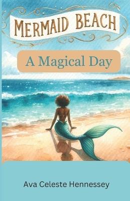 Mermaid Beach: A Magical Day - Ava Celeste Hennessey - cover