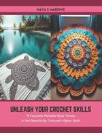 Unleash Your Crochet Skills: 15 Exquisite Mandala Style Throws in this Beautifully Textured Afghan Book