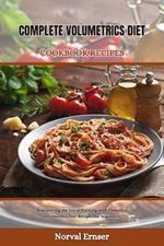 Complete Volumetrics Diet Cookbook Recipes: Discovering the Joy of Cooking with Complete Volumetrics Diet Recipes for beginners