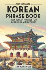 The Ultimate Korean Phrase Book: 1001 Korean Phrases for Beginners and Beyond!