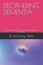 Deciphering Dementia: Understanding and Treating Cognitive Decline in Dementia