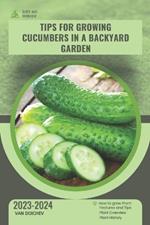 Tips for growing cucumbers in a backyard garden: Guide and overview